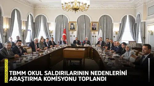 TBMM Okul Saldırılarının Nedenlerini Araştırma Komisyonu toplandı