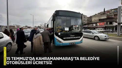 15 Temmuz’da Kahramanmaraş’ta belediye otobüsleri ücretsiz