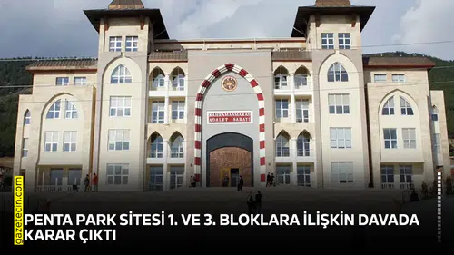Penta Park Sitesi 1. ve 3. Bloklara ilişkin davada karar çıktı