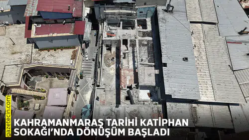 Kahramanmaraş tarihi Katiphan Sokağı’nda dönüşüm başladı