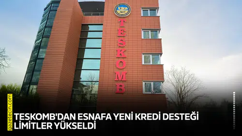 TESKOMB'dan esnafa yeni kredi desteği: Limitler yükseldi