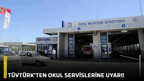TÜVTÜRK'ten okul servislerine uyarı!