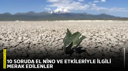 10 soruda El Nino ve etkileriyle ilgili merak edilenler