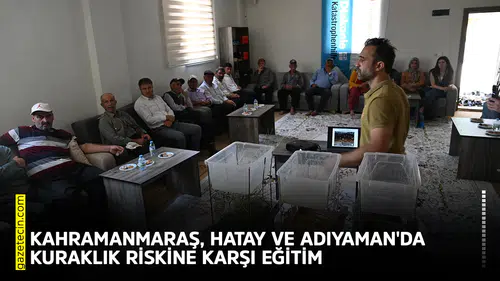 Kahramanmaraş, Hatay ve Adıyaman'da kuraklık riskine karşı eğitim