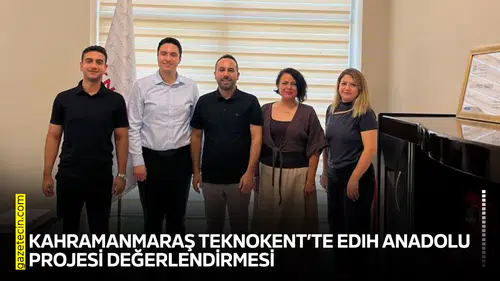 Kahramanmaraş Teknokent’te EDIH Anadolu Projesi değerlendirmesi