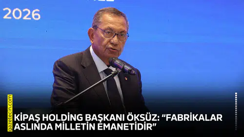 KİPAŞ Holding Başkanı Öksüz: “Fabrikalar aslında milletin emanetidir”