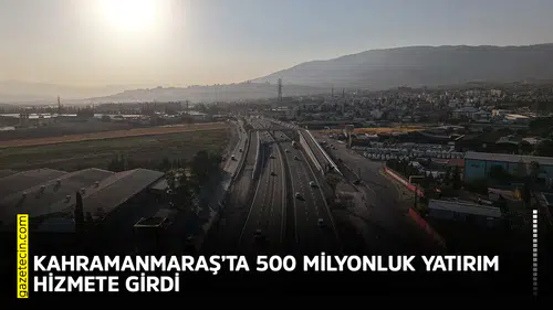 Kahramanmaraş’ta 500 milyonluk yatırım hizmete girdi