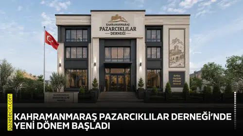 Kahramanmaraş Pazarcıklılar Derneği’nde yeni dönem başladı