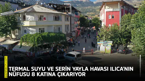 Termal suyu ve serin yayla havası Ilıca'nın nüfusu 8 katına çıkarıyor