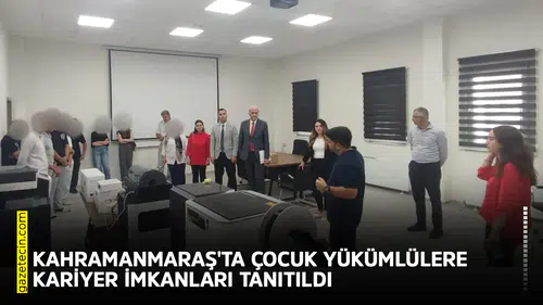 Kahramanmaraş'ta çocuk yükümlülere kariyer imkanları tanıtıldı
