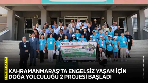 Kahramanmaraş’ta Engelsiz Yaşam İçin Doğa Yolculuğu 2 Projesi başladı