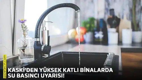 KASKİ’den yüksek katlı binalarda su basıncı uyarısı!