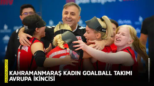 Kahramanmaraş Kadın Goalball takımı Avrupa ikincisi
