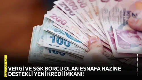 Vergi ve SGK borcu olan esnafa hazine destekli yeni kredi imkanı