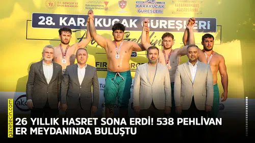 26 yıllık hasret sona erdi! 538 pehlivan er meydanında buluştu