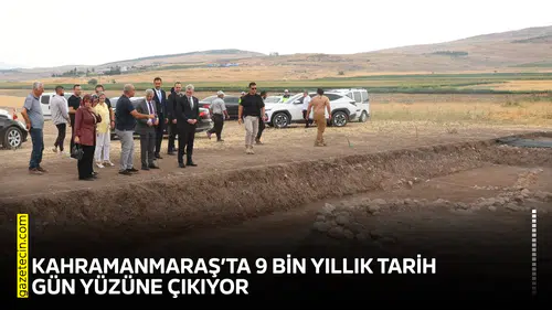 Kahramanmaraş’ta 9 bin yıllık tarih gün yüzüne çıkıyor