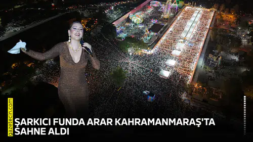 Şarkıcı Funda Arar Kahramanmaraş'ta sahne aldı! 100 bin kişi izledi