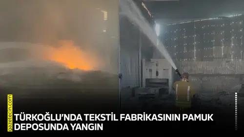 Türkoğlu’nda tekstil fabrikasının pamuk deposunda yangın