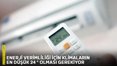 Enerji verimliliği için klimaların en düşük 24 ° olması gerekiyor