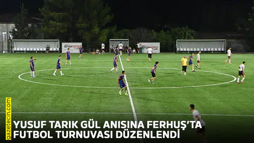 Yusuf Tarık Gül anısına Ferhuş’ta futbol turnuvası düzenlendi