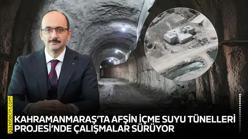 Kahramanmaraş’ta Afşin içme Suyu Tünelleri Projesi’nde çalışmalar sürüyor