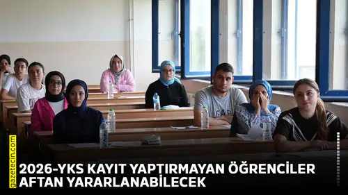 2026-YKS kayıt yaptırmayan öğrenciler aftan yararlanabilecek