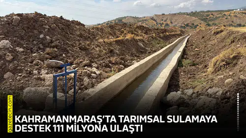 Kahramanmaraş’ta tarımsal sulamaya destek 111 milyona ulaştı
