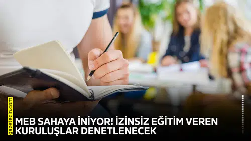 MEB sahaya iniyor! İzinsiz eğitim veren kuruluşlar denetlenecek