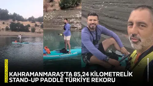 Kahramanmaraş’ta 85,24 kilometrelik Stand-Up Paddle Türkiye rekoru
