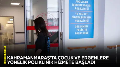 Kahramanmaraş'ta çocuk ve ergenlere yönelik poliklinik hizmete başladı