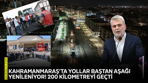 Kahramanmaraş’ta yollar baştan aşağı yenileniyor 200 kilometreyi geçti