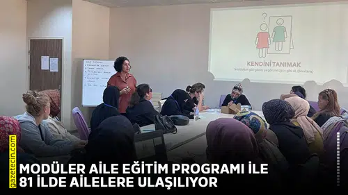 Modüler Aile Eğitim Programı ile 81 ilde ailelere ulaşılıyor