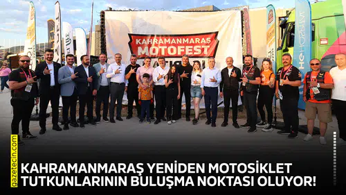 Kahramanmaraş yeniden motosiklet tutkunlarının buluşma noktası oluyor!