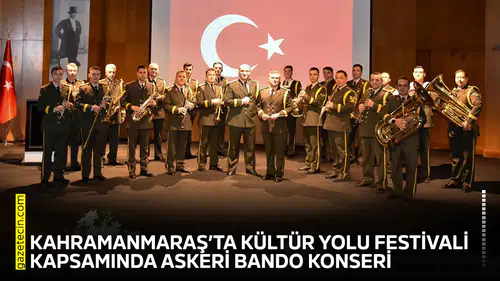 Kahramanmaraş’ta Kültür Yolu Festivali kapsamında askeri bando konseri