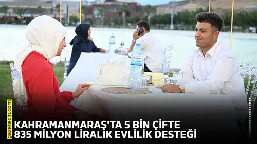 Kahramanmaraş'ta 5 bin çifte 835 milyon liralık evlilik desteği