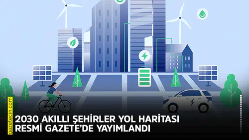 2030 akıllı şehirler yol haritası Resmi Gazete’de yayımlandı