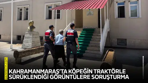 Kahramanmaraş’ta köpeğin traktörle sürüklendiği görüntülere soruşturma