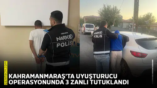 Kahramanmaraş'ta uyuşturucu operasyonunda 3 zanlı tutuklandı