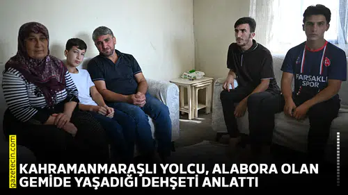 Kahramanmaraşlı yolcu, alabora olan gemide yaşadığı dehşeti anlattı