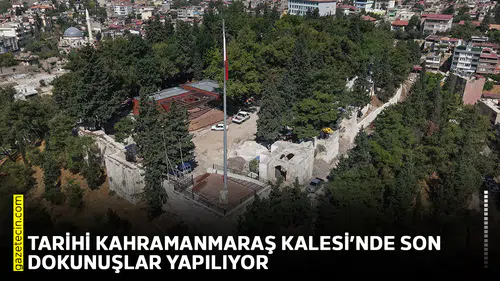 Tarihi Kahramanmaraş Kalesi’nde son dokunuşlar yapılıyor