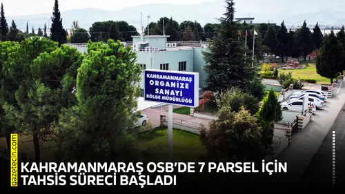 Kahramanmaraş OSB’de 7 parsel için tahsis süreci başladı