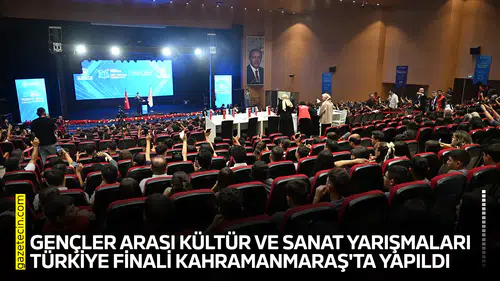 Gençler Arası Kültür ve Sanat Yarışmaları Türkiye finali Kahramanmaraş'ta yapıldı