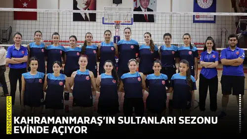 Kahramanmaraş’ın Sultanları sezonu evinde açıyor