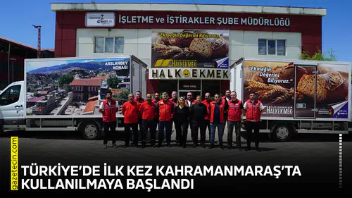 Türkiye’de ilk kez Kahramanmaraş’ta kullanılmaya başlandı