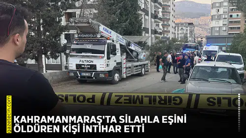 Kahramanmaraş'ta silahla eşini öldüren kişi intihar etti