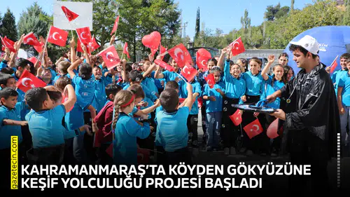 Kahramanmaraş’ta köyden gökyüzüne keşif yolculuğu projesi başladı