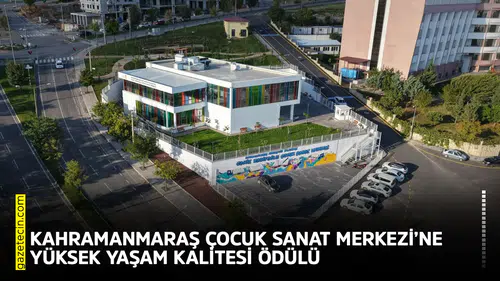 Kahramanmaraş Çocuk Sanat Merkezi’ne Yüksek Yaşam Kalitesi ödülü