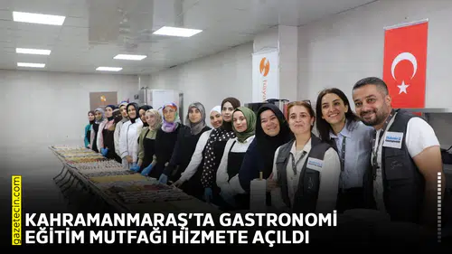 Kahramanmaraş’ta Gastronomi Eğitim Mutfağı hizmete açıldı