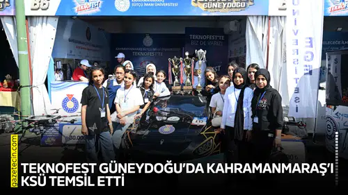 TEKNOFEST Güneydoğu’da Kahramanmaraş’ı KSÜ temsil etti