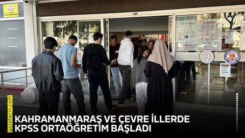 Kahramanmaraş ve çevre illerde KPSS Ortaöğretim başladı